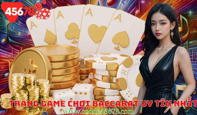 45678 - Trang Game Chơi Baccarat Uy Tín Nhất Hiện Nay